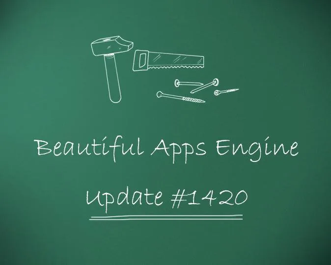 Beautiful Apps Engine: Update #1420