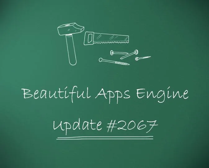Beautiful Apps Engine: Update #2067